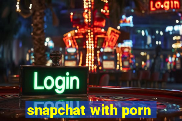 snapchat with porn